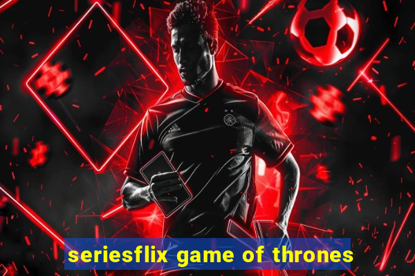 seriesflix game of thrones